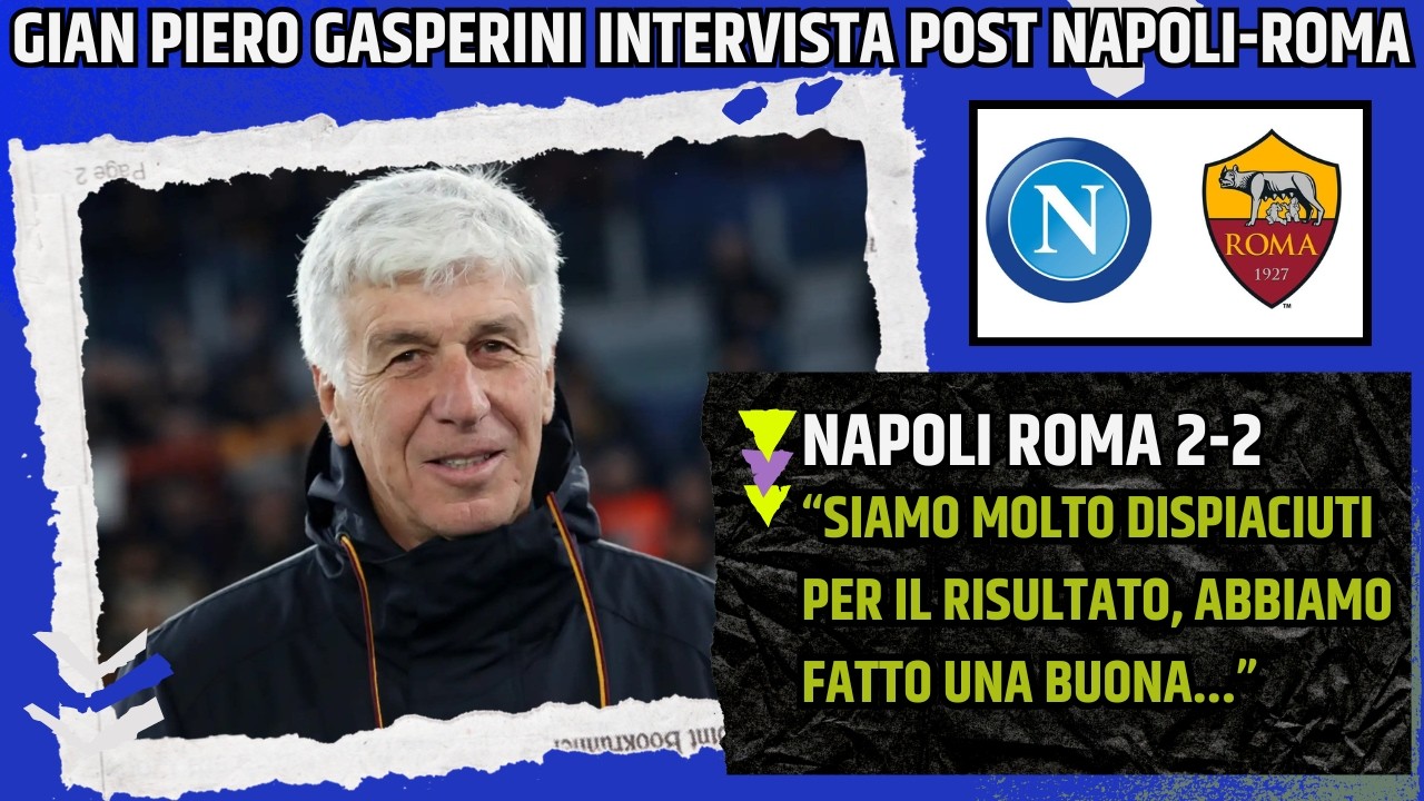 GIAN PIERO GASPERINI INTERVISTA POST NAPOLI ROMA: