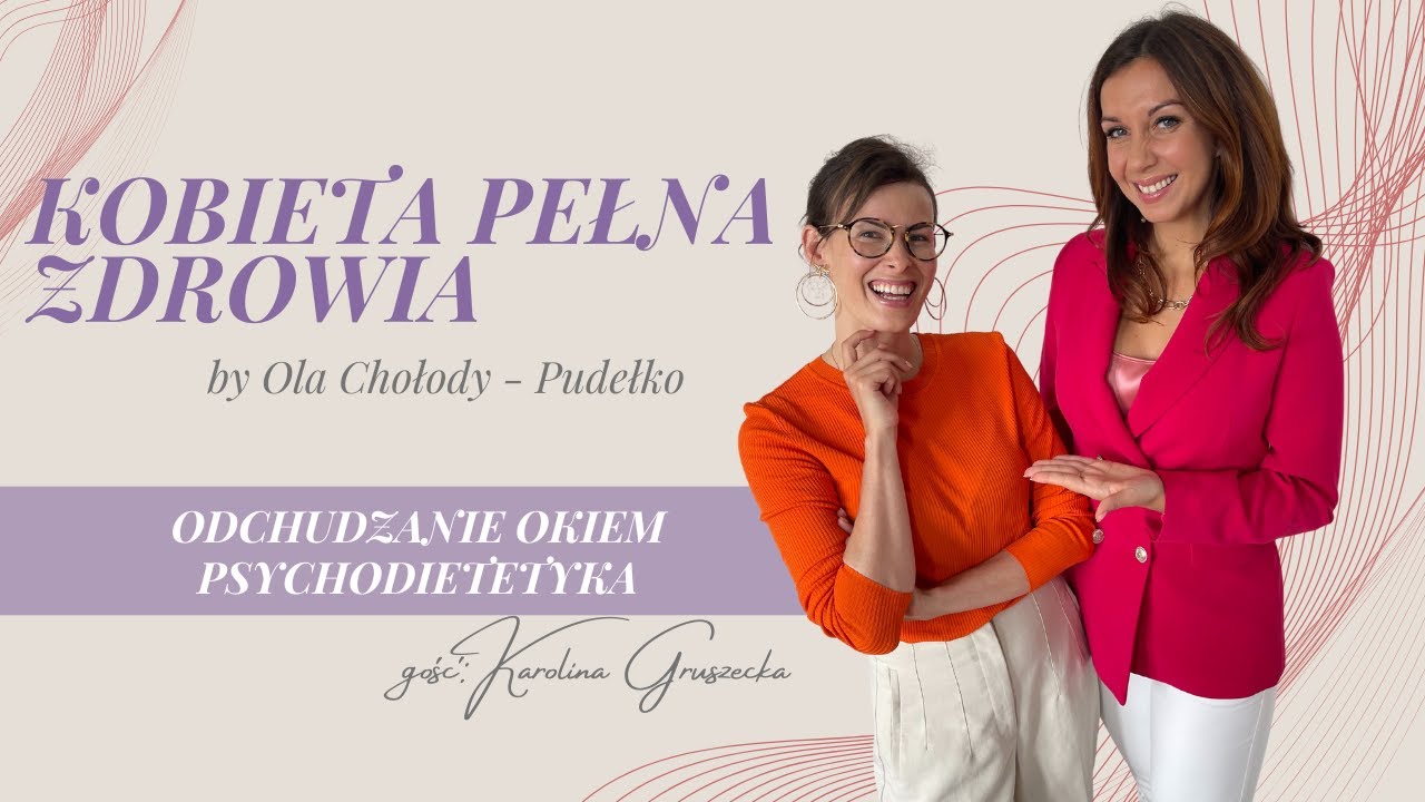 „Odchudzanie okiem psychodietetyka”. #3 Gość: Karolina Gruszecka, psychodietetyk.