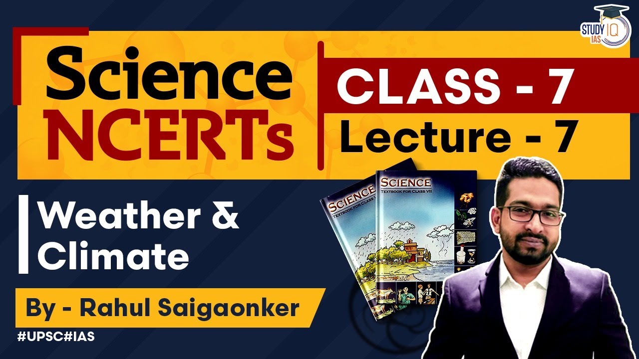 NCERT Science Series - Class 7 Lecture 7 - Weather & Climate | UPSC IAS | StudyIQ IAS