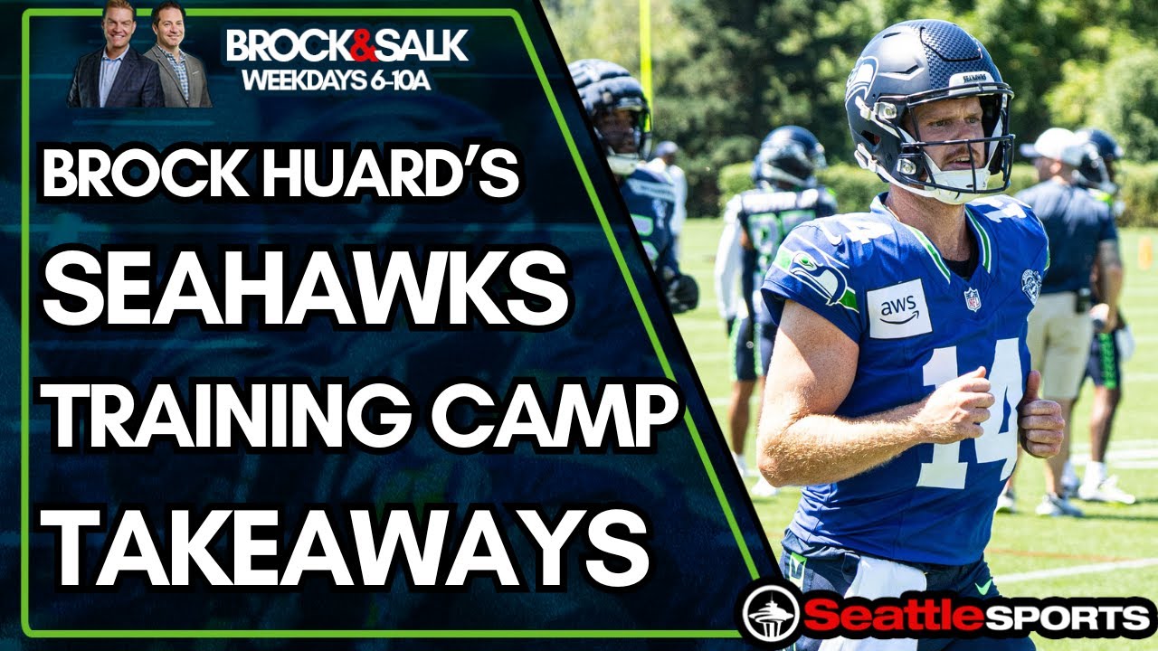 Seahawks Training Camp Takeaways - Brock Huard's Take | Seattle Sports