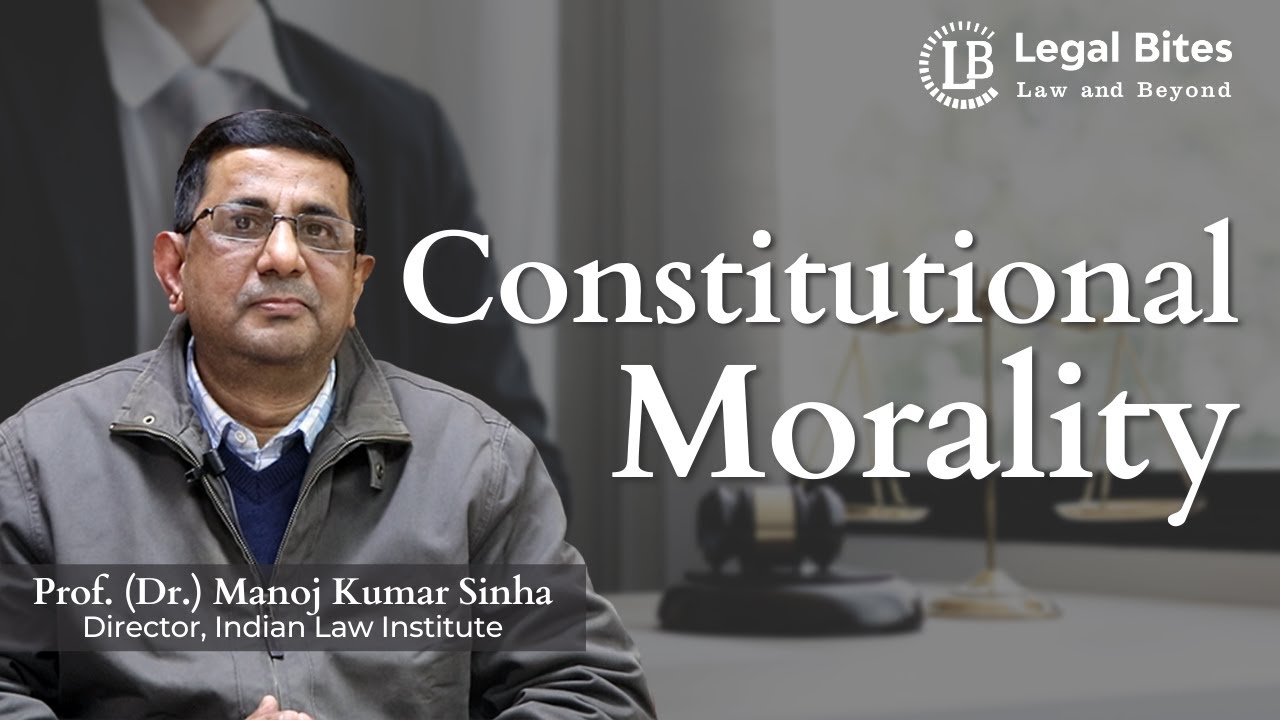Constitutional Morality by Manoj Kumar Sinha | Legal Bites Academy