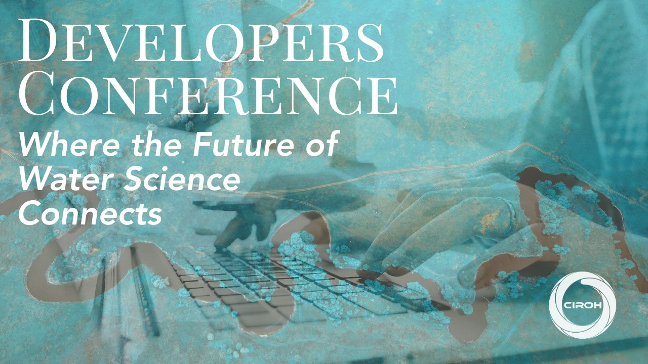 CIROH Developers Conference | Advancing Water Science Technology