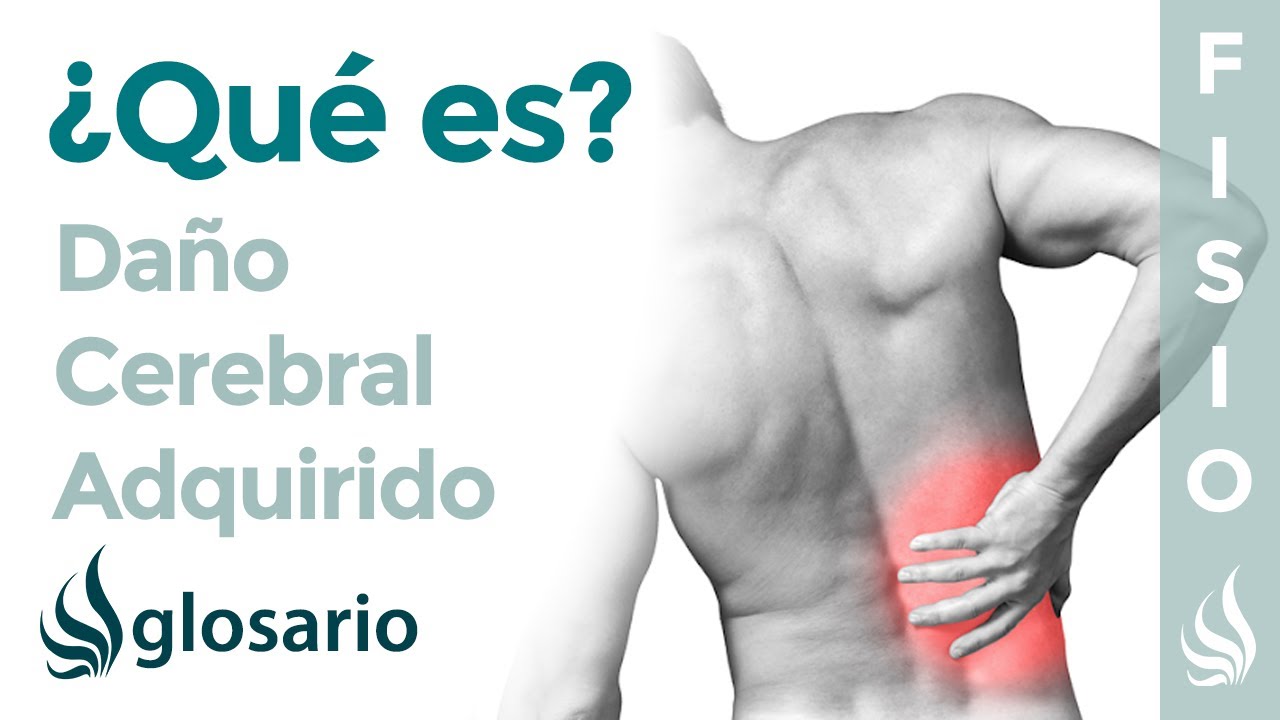 DAÑO CEREBRAL ADQUIRIDO | Qué es, síntomas, signos clínicos, causas y tratamiento fisioterapéutico