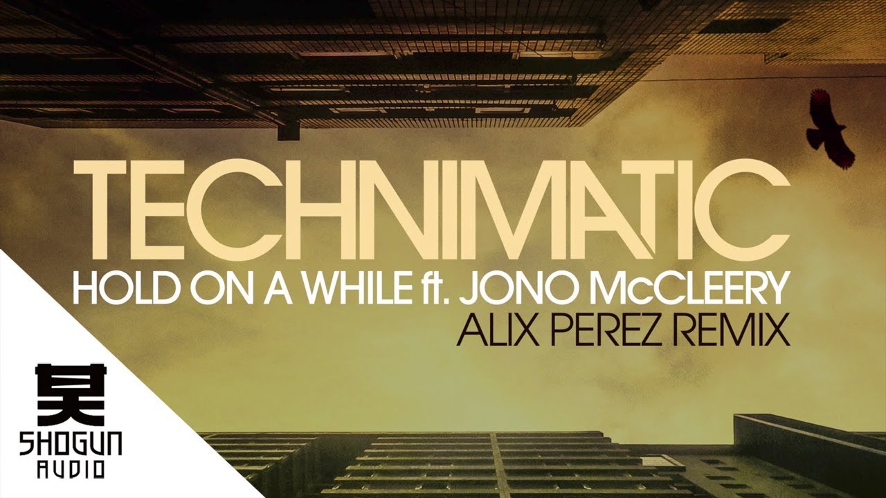 Technimatic Ft. Jono McCleery - Hold On A While (Alix Perez Remix)