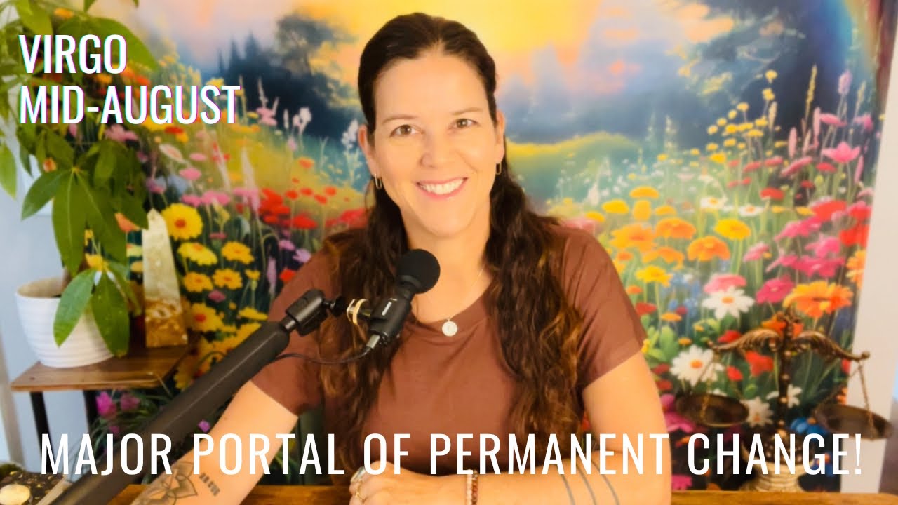 VIRGO ♍︎ “Major Portal Of Permanent Change—Things Are About To Deepen Virgo” MID-AUGUST