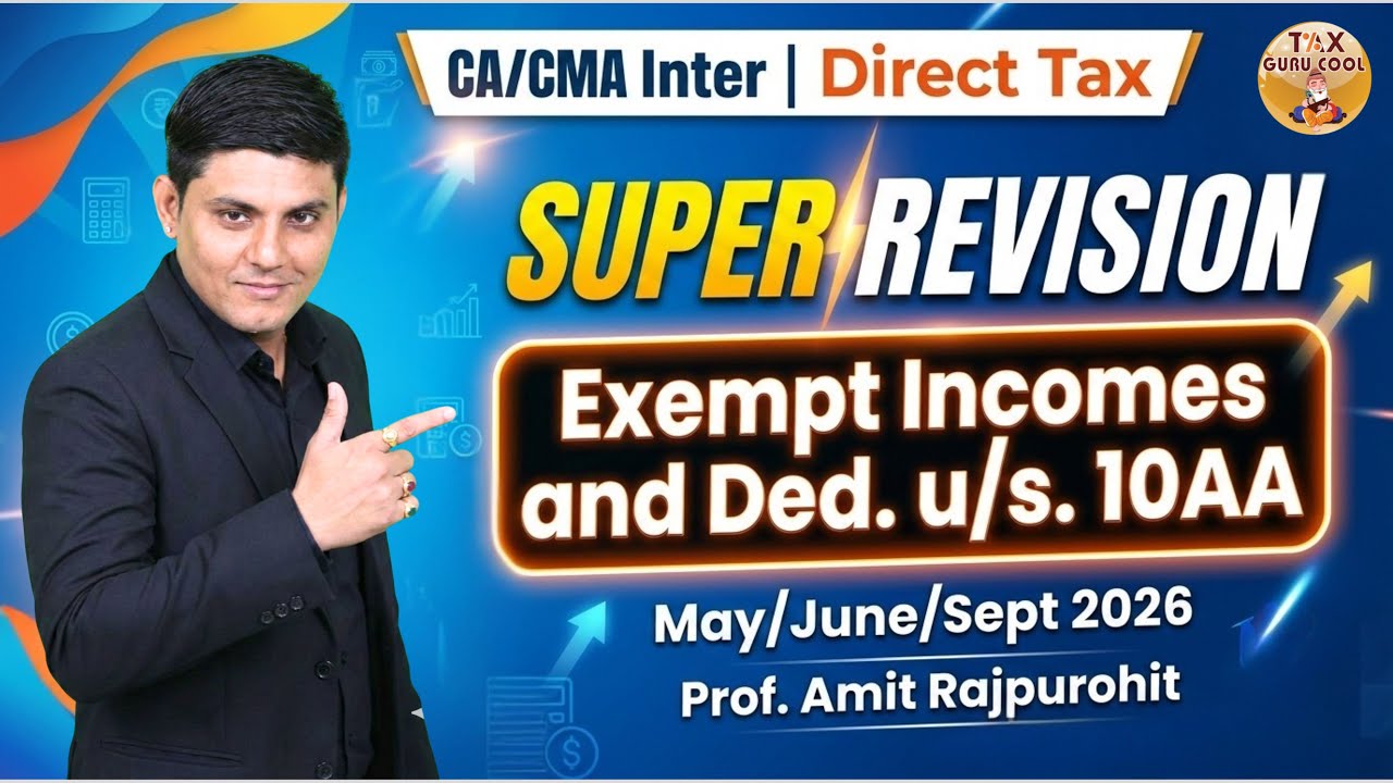 CA/CMA Inter DT Super Revision | Exempt Income & Sec 10AA | May/June/Sept 2026
