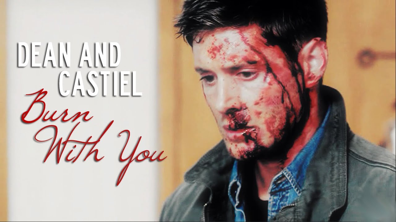 Dean + Castiel | Burn With You