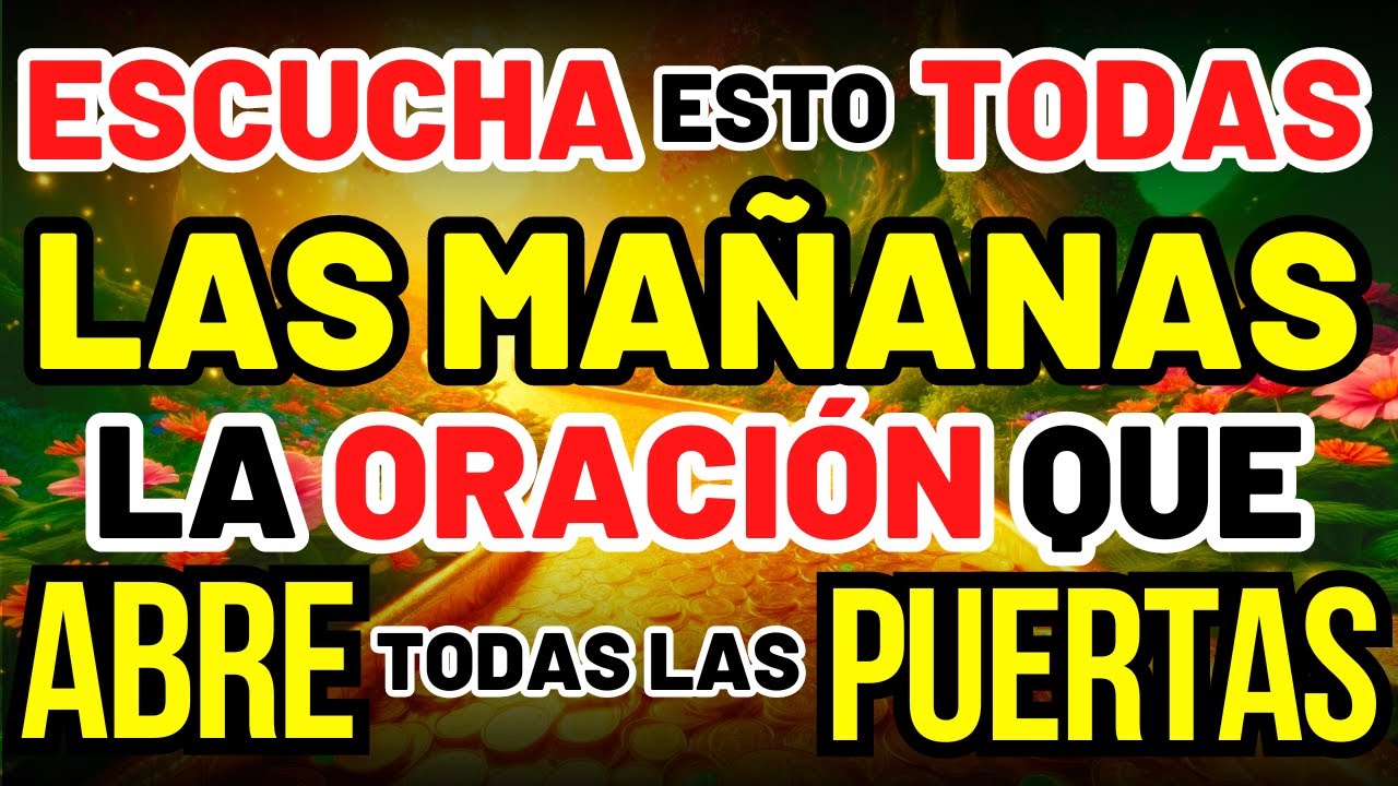 ESCUCHA ESTO TODAS LAS MAÑANAS: LA ORACIÓN QUE ABRE TODAS LAS PUERTAS PARA PROSPERIDAD Y BENDICIÓN