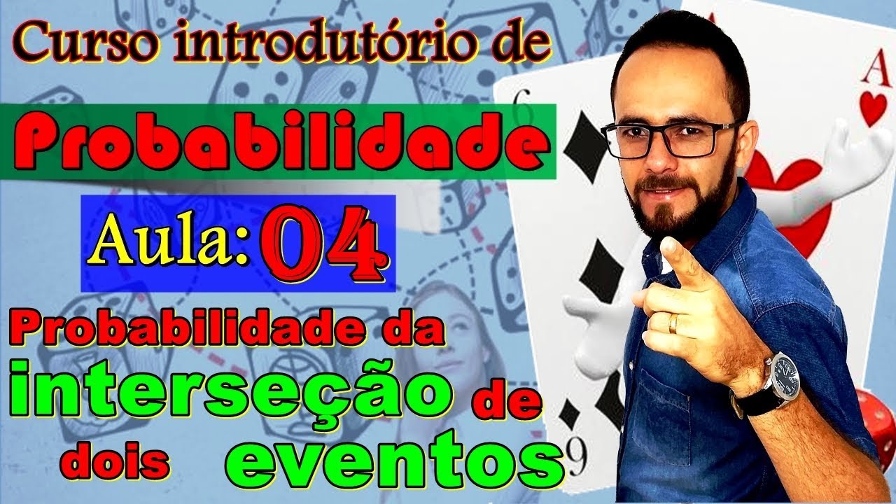 Probabilidade - Aula 4 - Interseção de dois Eventos (excludentes, independentes e dependentes)
