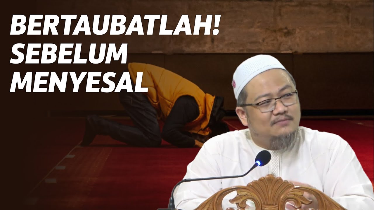 Bertaubatlah! Sebelum Menyesal - Ustaz Abu Humayd Sufri Mahmud