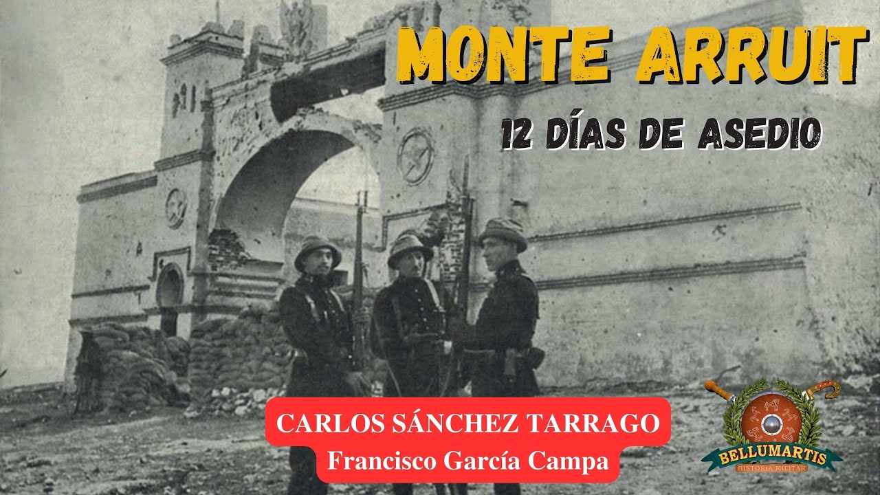 12 días de asedio en MONTE ARRUIT: el horror tras el Desastre de Annual *Carlos Sánchez Tárrago