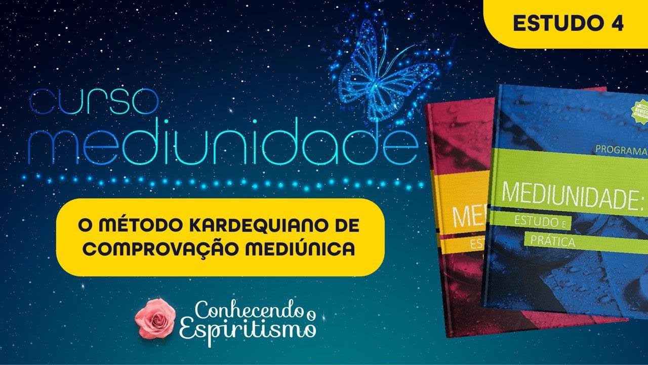 Estudo 4 - O método Kardequiano de comprovação mediúnica; Diretrizes da Educação da Mediunidade
