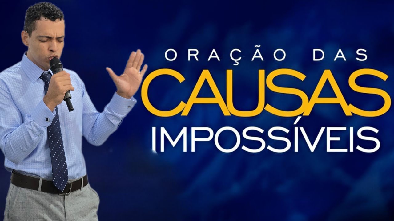ORAÇÃO DA TARDE – CAUSAS IMPOSSÍVEIS 