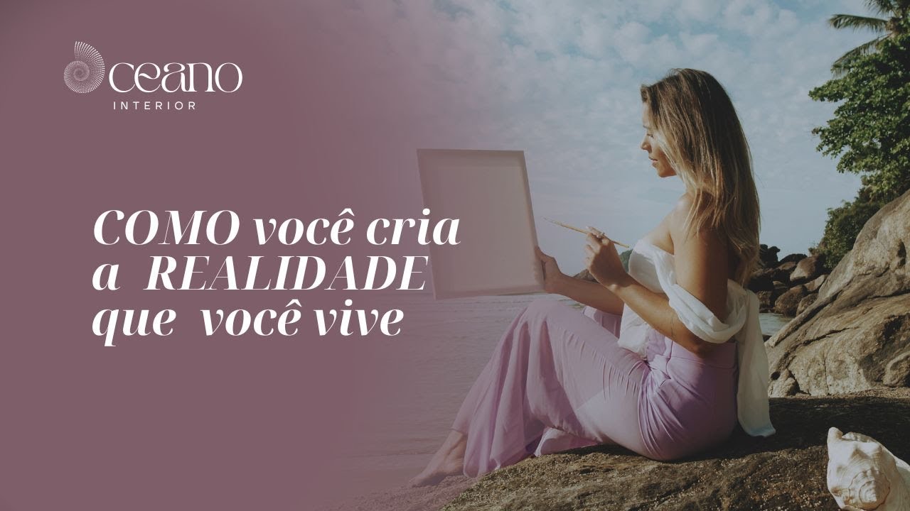 Como você cria a realidade que você vive | NEUROCIÊNCIA E HUMAN DESIGN | PODCAST OCEANO INTERIOR