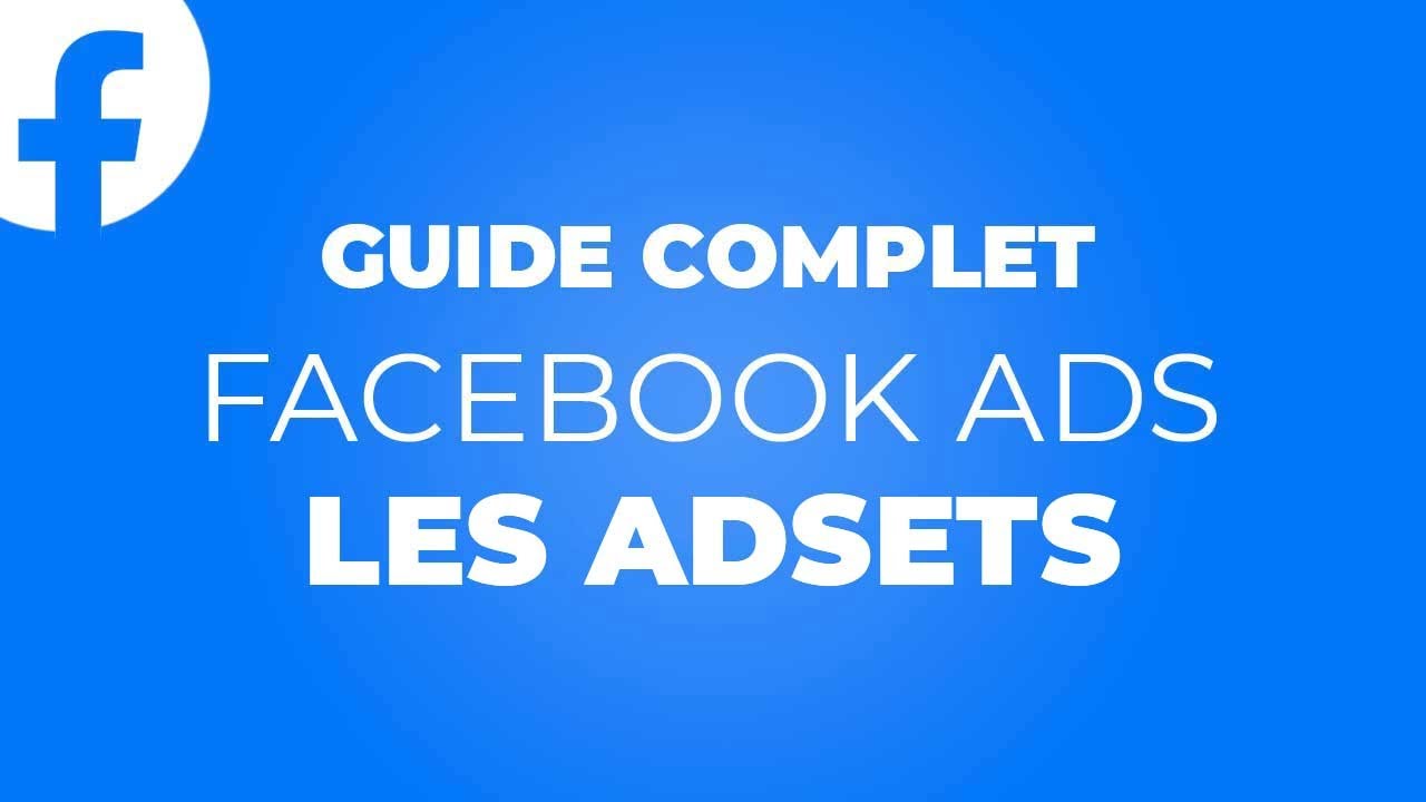 FACEBOOK ADS #5 : Les Adsets (Ciblage, Budget, Optimisation, Pixel,...)