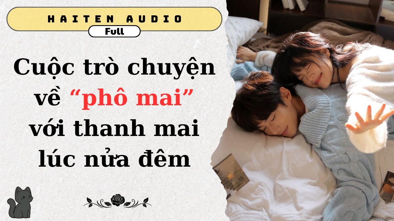 [ full ] Cuộc trò chuyện về phô mai với thanh mai lúc nửa đêm