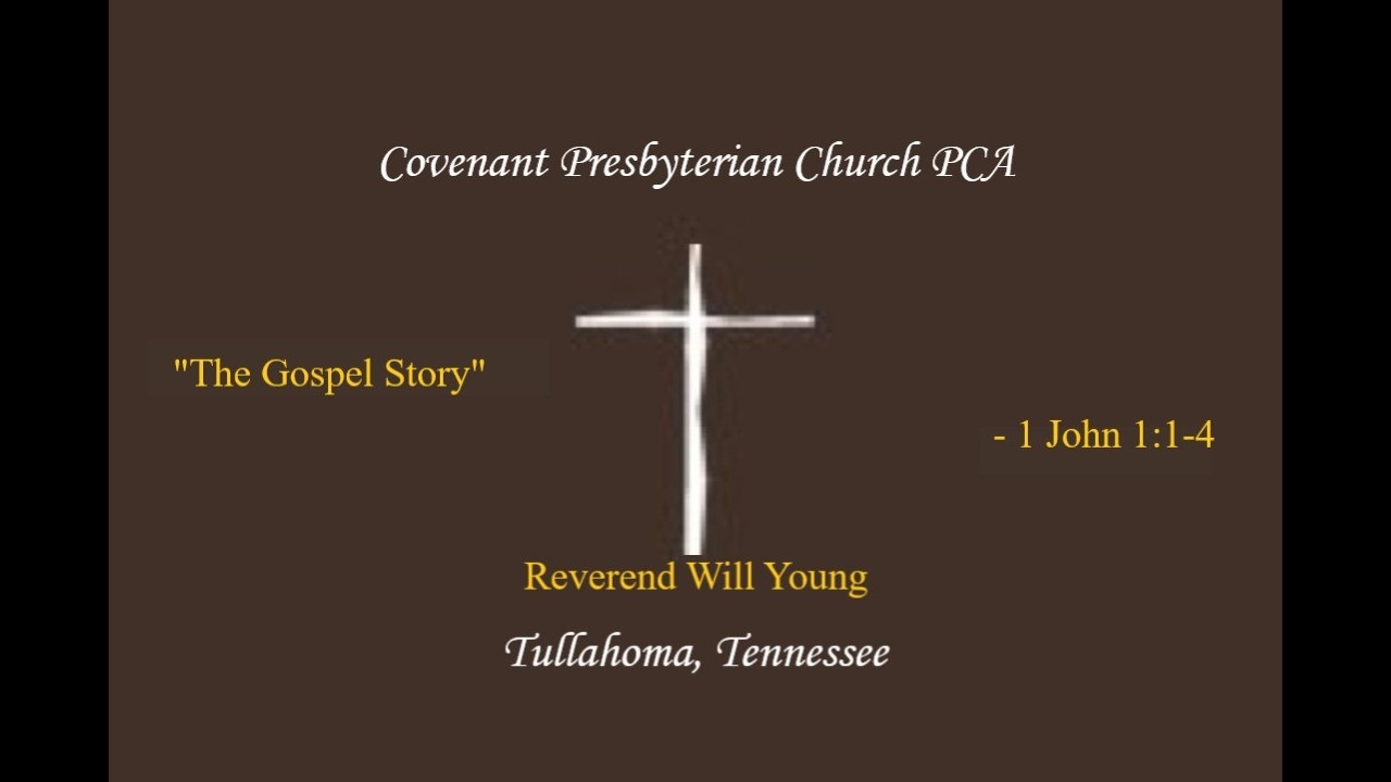 “The Gospel Story” - 1 John 1:1-4 - Reverend Will Young