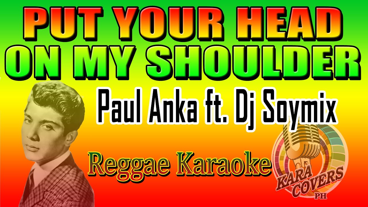 KARAOKE PUT YOUR HEAD IN MY SHOULDER PAUL ANKA ft. DJ SOYMIX REGGAE