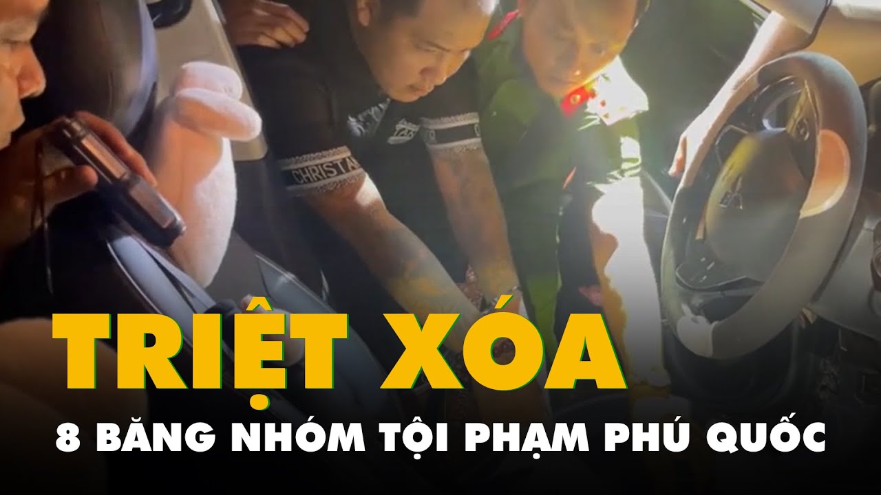 Triệt xóa 8 băng nhóm tội phạm ở Phú Quốc