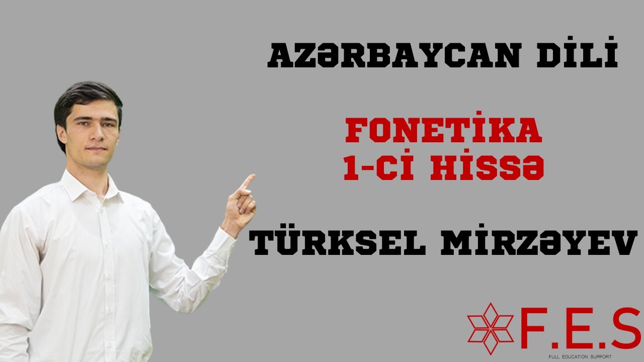 Azərbaycan Dili | Fonetika 1-ci Hissə | Türksel Mirzəyev | FES Tədris Mərkəzi