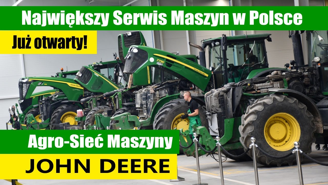 Największy Serwis Maszyn Rolniczych w Polsce już otwarty! John Deere, Agro-Sieć Maszyny