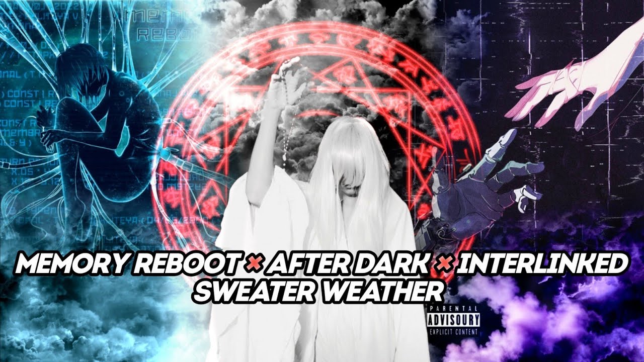 Memory Reboot x Interlinked x After Dark x Sweater Weather - Mashup