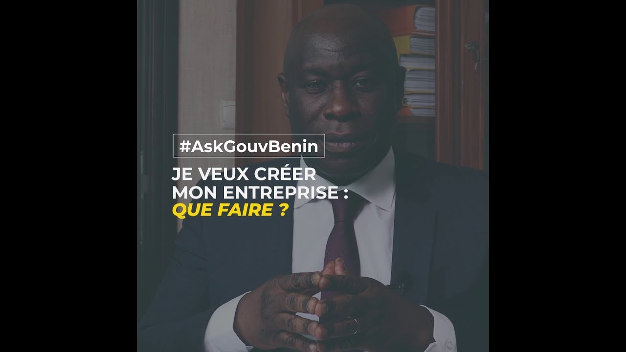 Que faire pour créer mon entreprise ? [#AskGouvBenin N°4]