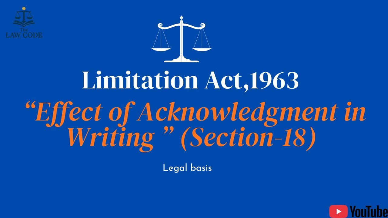 7. Effect of Acknowledgment in Writing | Section 18 Explained under Limitation Act, 1963.