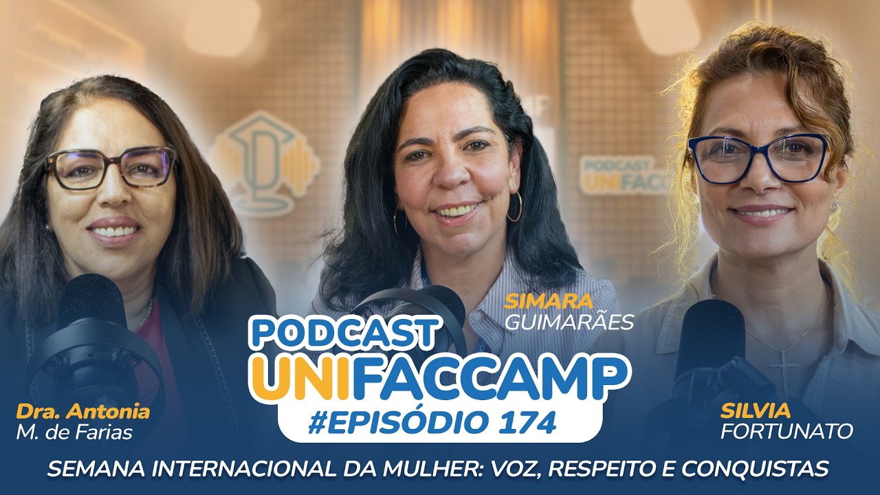 EP #174 PODCAST UNIFACCAMP : SEMANA INTERNACIONAL DA MULHER: VOZ, RESPEITO E CONQUISTAS