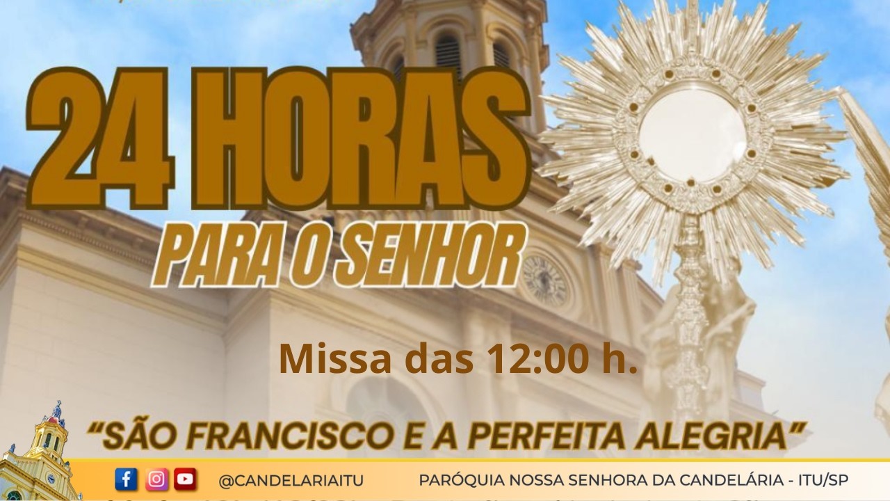 24 horas para o Senhor – Missa das 12:00 h.