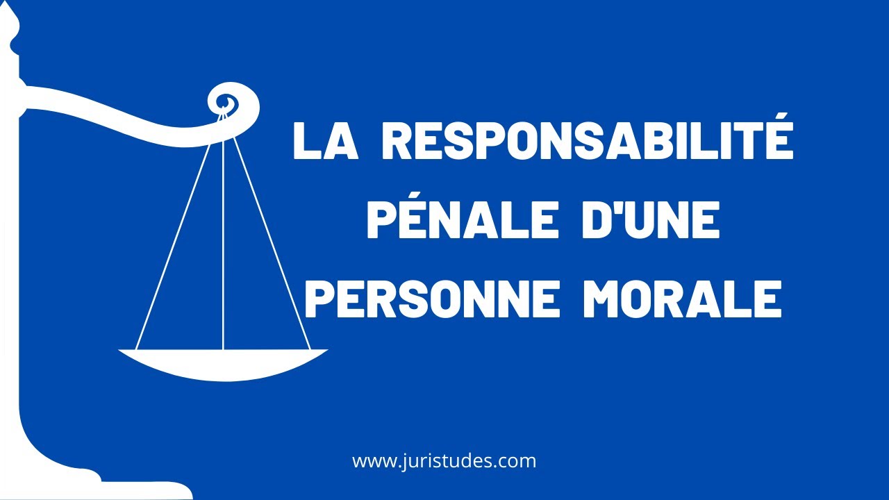 La responsabilité pénale d'une personne morale