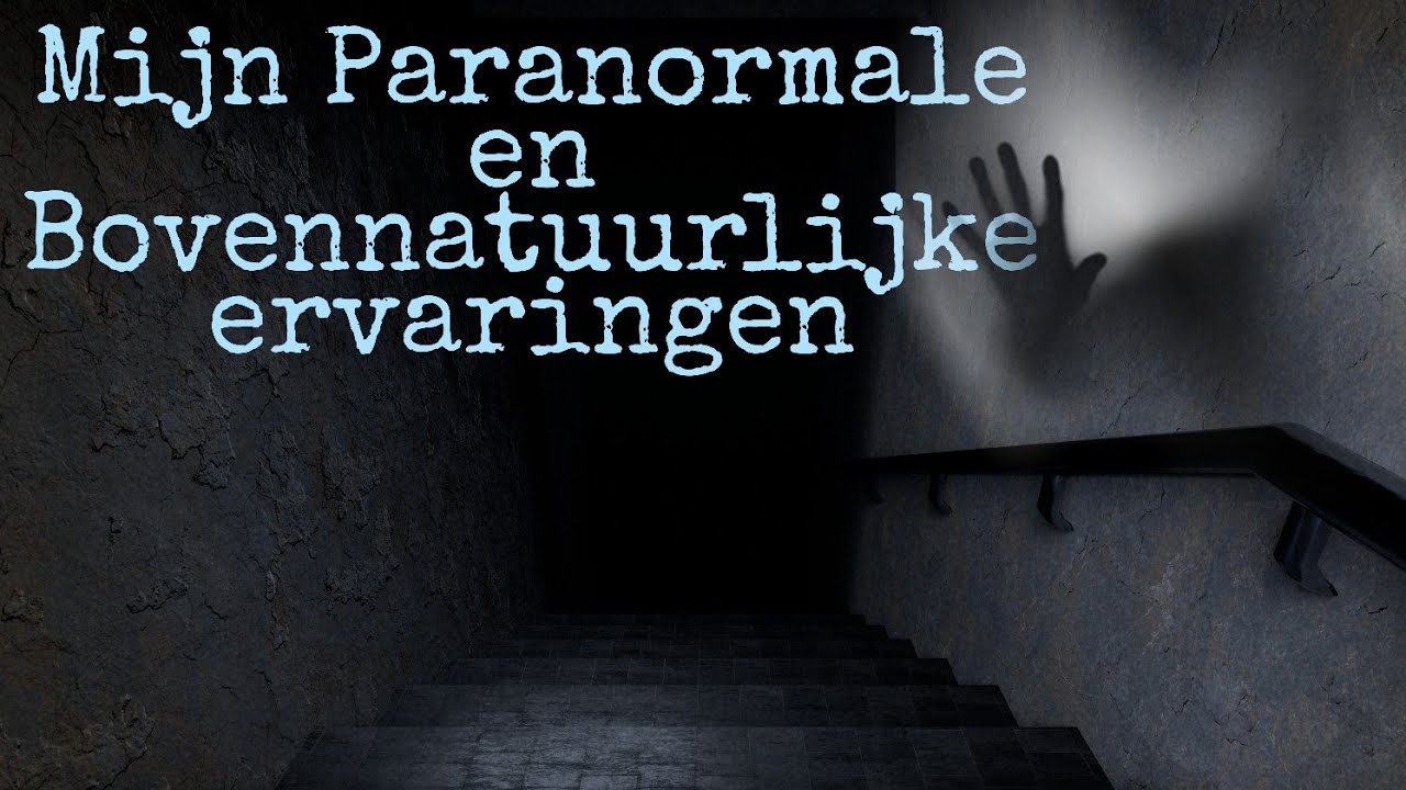 Mijn Paranormale en Bovennatuurlijke Ervaringen
