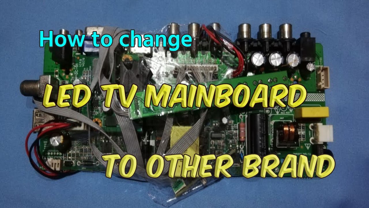 How to change Led TV mainboard to other brand