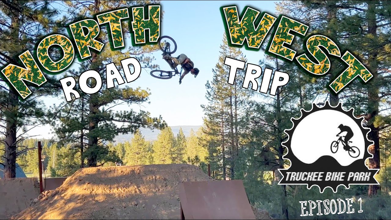 TRUCKEE BIKE PARK! North West Road Trip Episode. 1