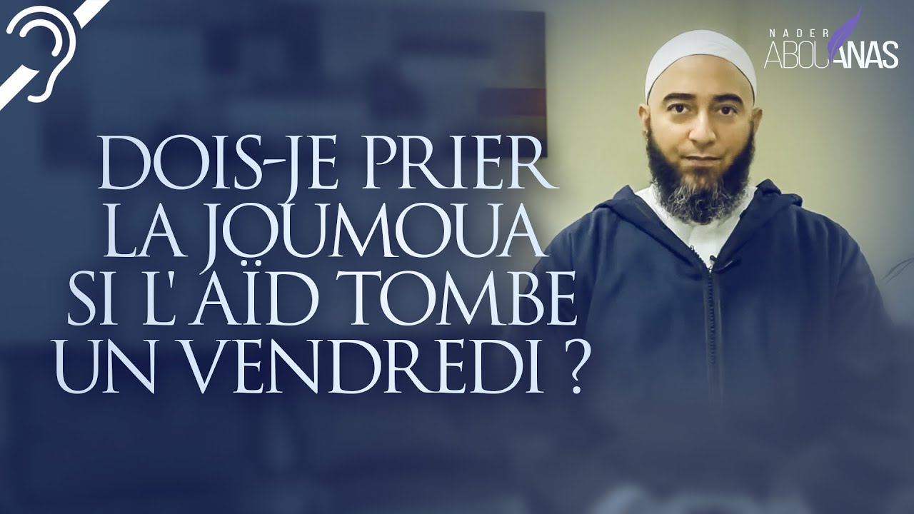 (Sous-titres) DOIS-JE PRIER LA JOUMOUA SI L'AÏD TOMBE UN VENDREDI ? -  NADER ABOU ANAS