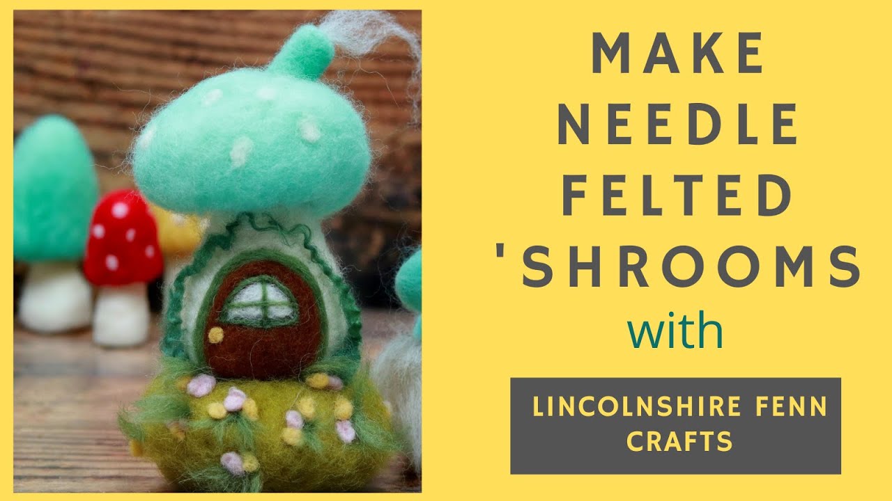 NEEDLE FELTED MUSHROOMS | Lincolnshire Fenn Crafts