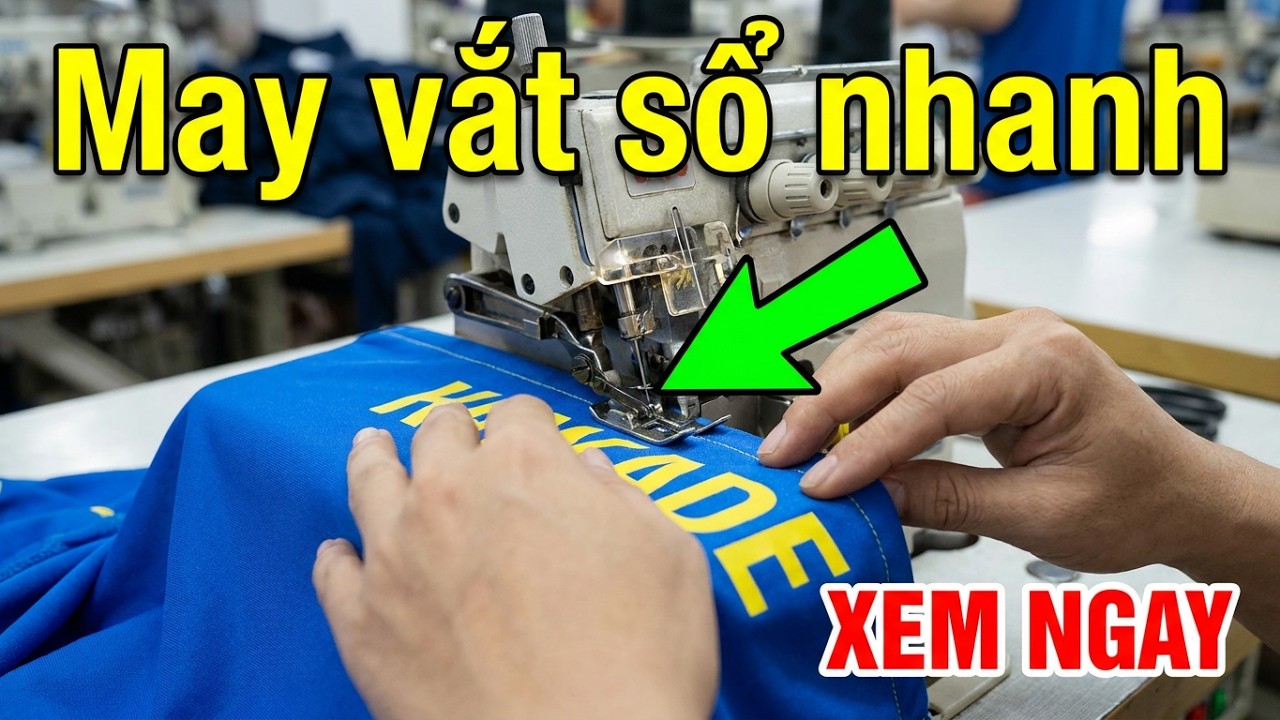 Thao tác may máy vắt sổ nhanh dành cho ace may ăn sp