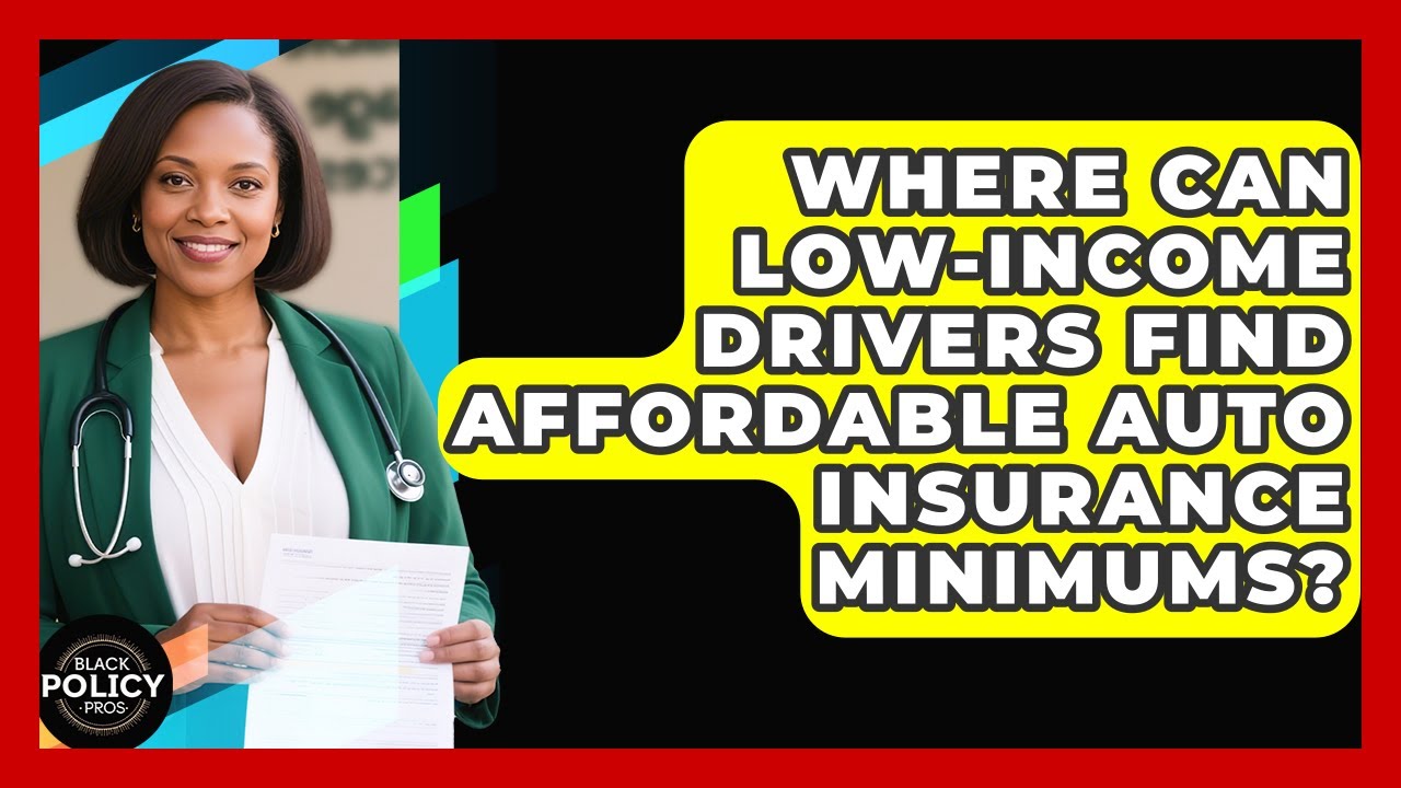 Where Can Low-income Drivers Find Affordable Auto Insurance Minimums? - Black Policy Pros