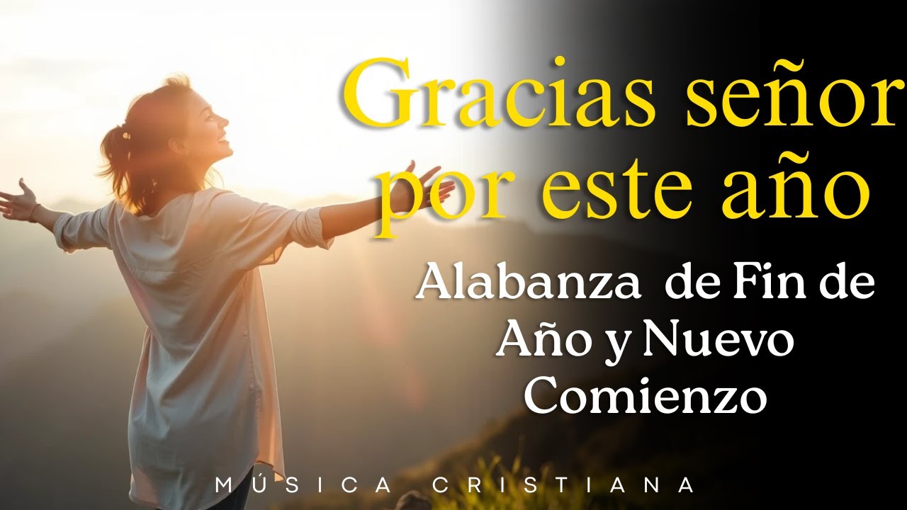 La Mejor Forma de Empezar el Año es Agradeciendo lo Vivido | Música Cristiana