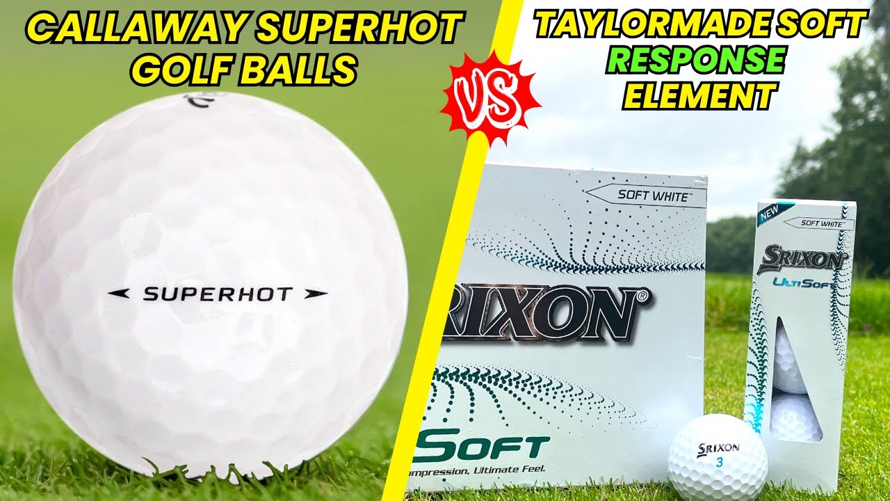 Callaway Superhot golf balls vs TaylorMade Soft Response Element Review and Comparison