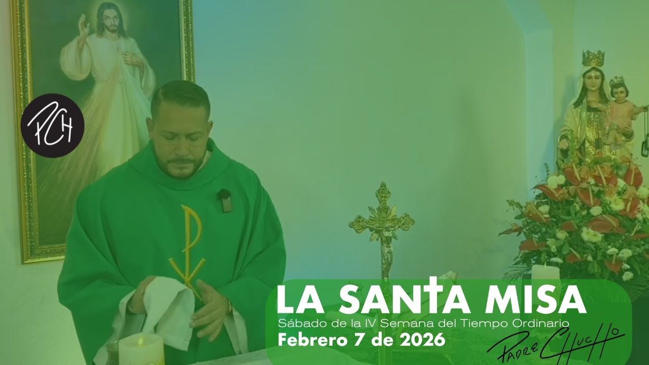 Padre Chucho - La Santa Misa (Sábado 7 de febrero)