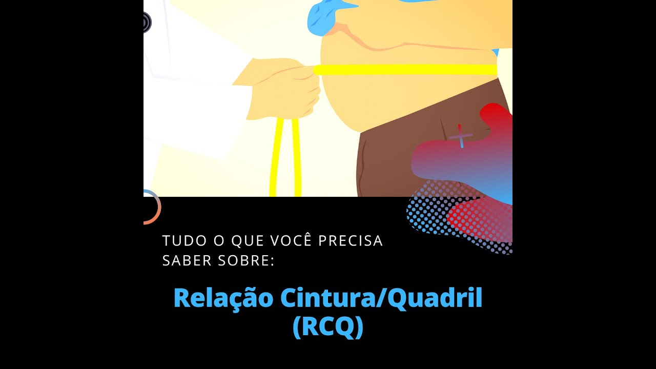 TUDO O QUE VOC&Ecirc; PRECISA SABER SOBRE RELA&Ccedil;&Atilde;O CINTURA/QUADRIL (RCQ
