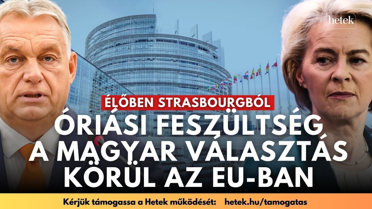 🔴ÉLŐBEN STRASBOURGBÓL: Óriási a feszültség a magyar választáskrül az EU-ban | VÁLASZTÁS 2026