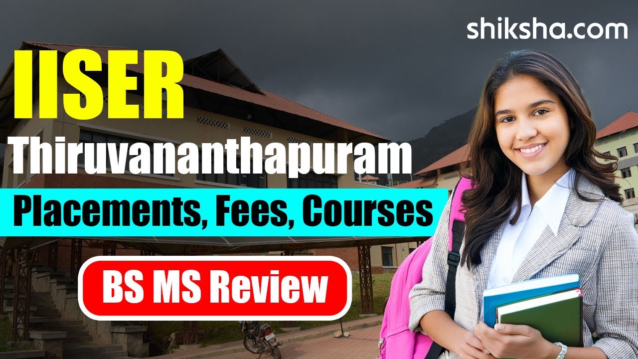 IISER Thiruvananthapuram BS MS Review