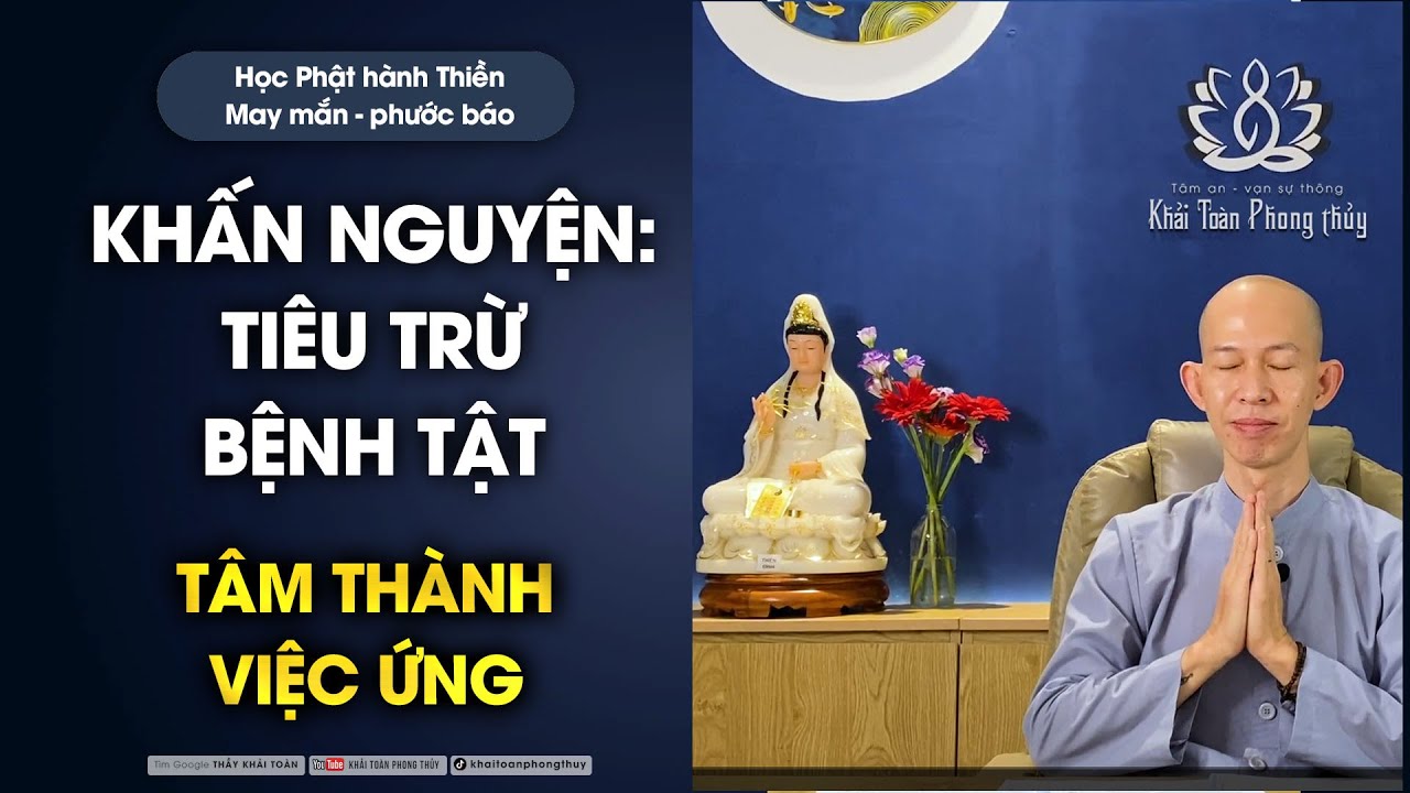 Ý niệm về ý chí nghị lực | Thành tâm mọi việc sẽ ứng nghiệm | Thầy Khải Toàn | Phong thủy & Thiền