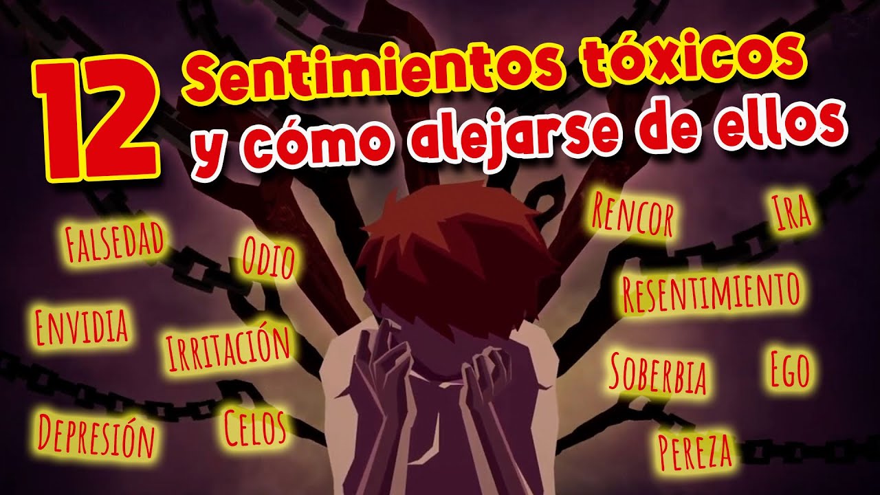 12 Sentimientos tóxicos y cómo alejarse de ellos
