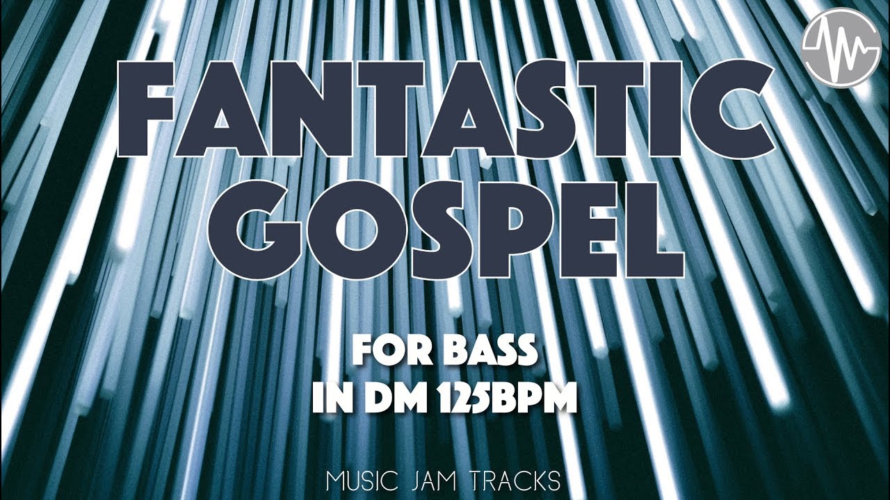 Fantastic Gospel Jam For【Bass】D Major 125bpm No Bass BackingTrack
