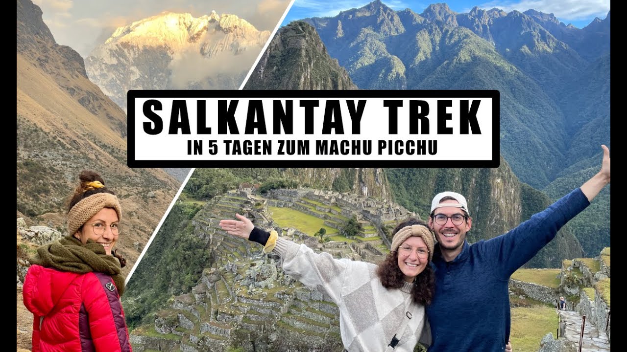 Wanderung zum Machu Picchu - 5 Tage Salkantay Trek - wie anstrengend ist es wirklich?