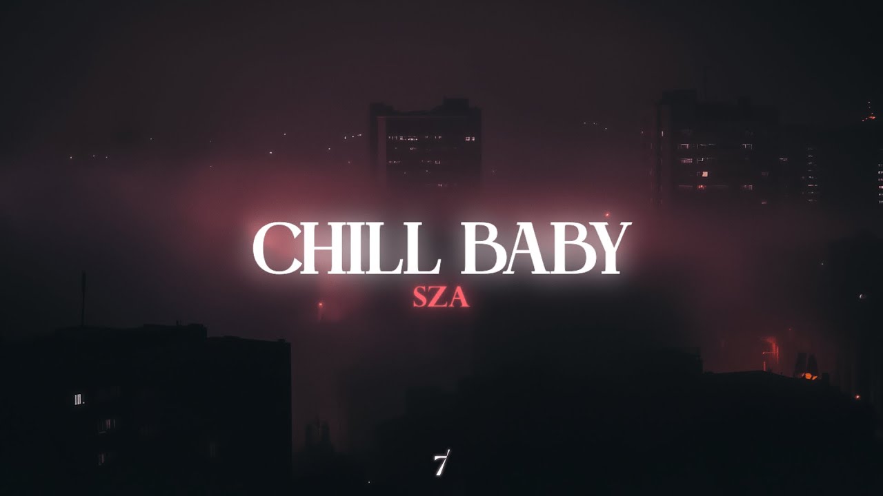 SZA - Chill Baby