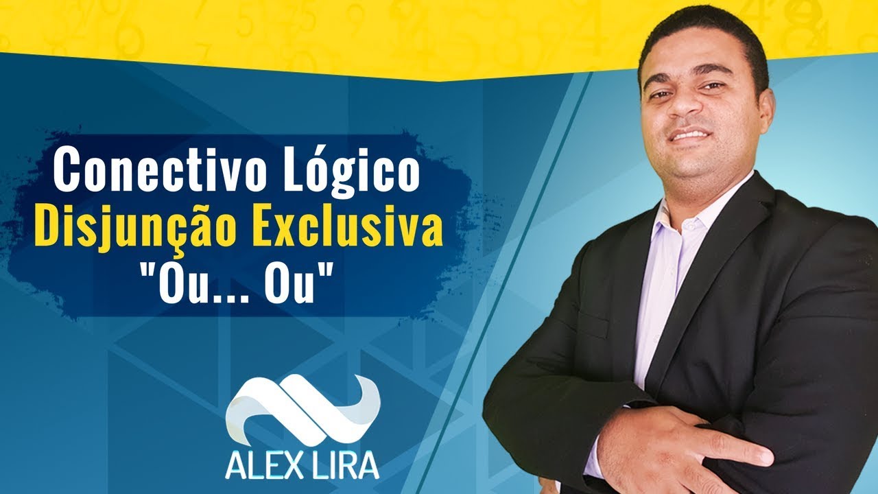 Conectivos Lógicos - Disjunção Exclusiva - Raciocínio Lógico | Alex Lira